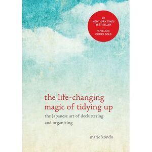 The Life-Changing Magic of Tidying Up: The Japanese Art of Decluttering and Orga